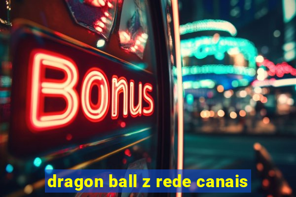 dragon ball z rede canais